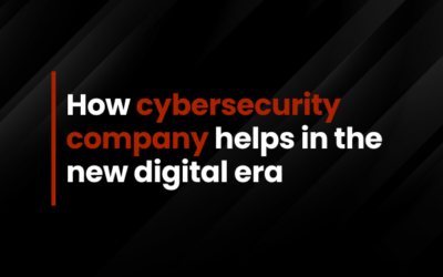 How cybersecurity company helps in the new digital era
