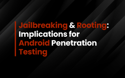 Jailbreaking & Rooting: Implications for Android Penetration Testing